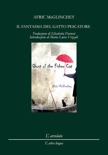 Il fantasma del gatto pescatore-Ghost of the fisher cat. Ediz. bilingue - Afric Mc Glinchey - Libro L'Arcolaio 2021, L' altra lingua | Libraccio.it