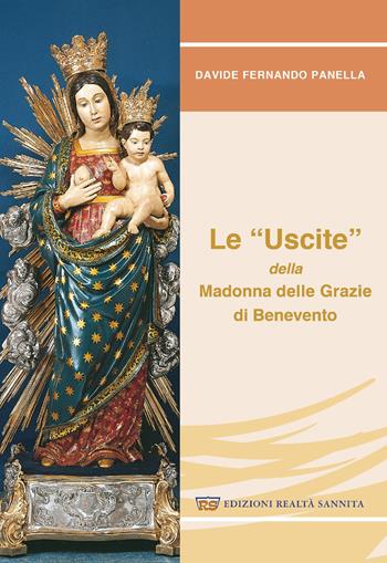Le «uscite» della Madonna delle grazie di Benevento - Davide Fernando Panella - Libro Realtà Sannita 2021 | Libraccio.it