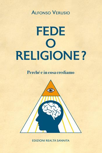 Fede o religione. Perchè e in cosa crediamo - Alfonso Verusio - Libro Realtà Sannita 2022 | Libraccio.it