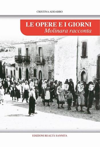 Le opere e i giorni. Molinara racconta - Cristina Addabbo - Libro Realtà Sannita 2022 | Libraccio.it