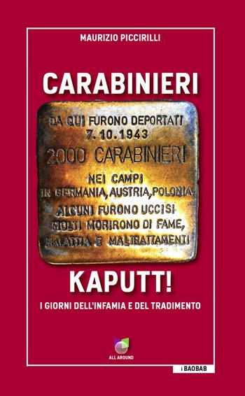 Carabinieri Kaputt!. I giorni dell'infamia e del tradimento - Maurizio Piccirilli - Libro All Around 2019, Baobab | Libraccio.it
