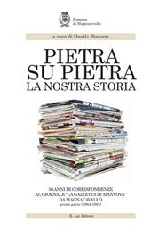 Pietra su pietra. La nostra storia. 50 anni di corrispondenze al giornale «La gazzetta di Mantova» da Magnacavallo. Vol. 1