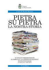 Pietra su pietra. La nostra storia. 50 anni di corrispondenze al giornale «La gazzetta di Mantova» da Magnacavallo. Vol. 2: (1995-2015).