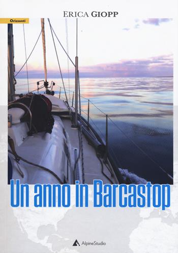 Un anno in barcastop - Erica Giopp - Libro Alpine Studio 2019, Orizzonti | Libraccio.it
