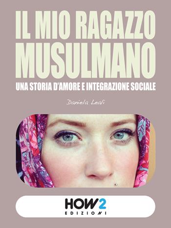 Il mio ragazzo musulmano - Daniela Leali - Libro How2 2015 | Libraccio.it