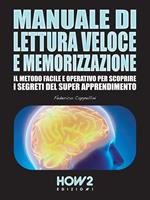   Manuale di lettura veloce e memorizzazione. Il metodo facile e operativo per scoprire i segreti del super apprendimento