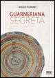 Guarneriana segreta - Angelo Floramo - Libro Bottega Errante Edizioni 2015 | Libraccio.it