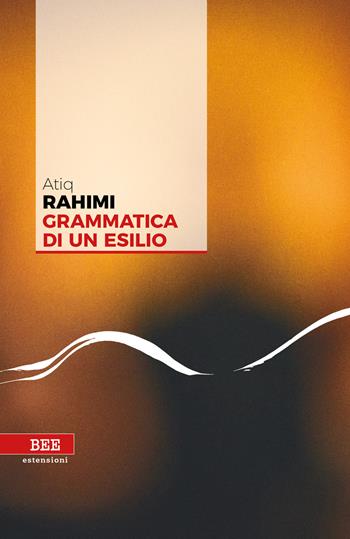Grammatica di un esilio - Atiq Rahimi - Libro Bottega Errante Edizioni 2018 | Libraccio.it