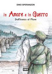 In amore e in guerra. Dall'Isonzo al Piave
