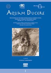 Aquam ducere. Proceedings of the first international summer school hydraulic systems in the roman world (Feltre, 25-29 agosto 2014). Ediz. italiana e inglese