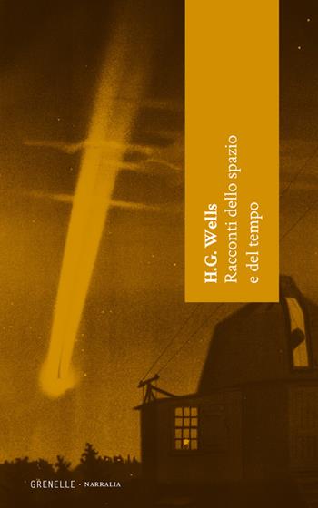Racconti dello spazio e del tempo - Herbert George Wells - Libro Edizioni Grenelle 2017, Narralia | Libraccio.it