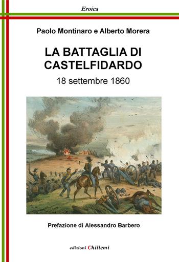 La battaglia di Castelfidardo. 18 settembre 1860 - Paolo Montinaro, Alberto Morera - Libro Chillemi 2019, Eroica | Libraccio.it
