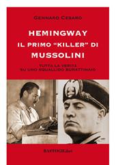 Hemingway il primo «killer» di Mussolini. Tutta la verità su uno squallido burattinaio