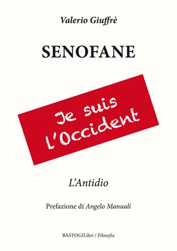 Senofane. L'antidio - Valerio Giuffrè - Libro BastogiLibri 2016, Filosofia | Libraccio.it
