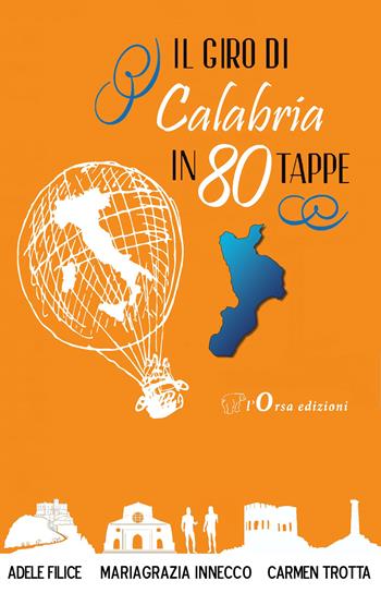 Il giro di Calabria in 80 tappe - Mariagrazia Innecco, Adele Filice, Carmen Trotta - Libro L'Orsa Edizioni 2016 | Libraccio.it