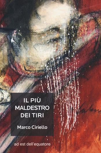 Il più maldestro dei tiri - Marco Ciriello - Libro Ad Est dell'Equatore 2015, Extras | Libraccio.it