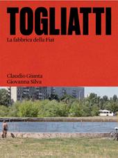 Togliatti. La fabbrica della Fiat. Ediz. illustrata