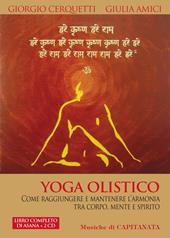 Yoga olistico. Come raggiungere e mantenere l'armonia tra corpo, mente e spirito. Con 2 CD Audio