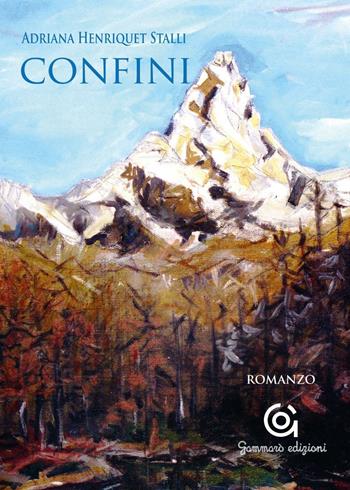 Confini - Adriana Henriquet Stalli - Libro Gammarò Edizioni 2016, Le opere e i giorni | Libraccio.it