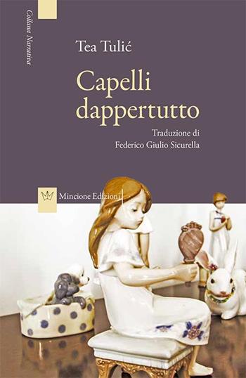 Capelli dappertutto - Tea Tulic - Libro Mincione Edizioni 2016, Narrativa | Libraccio.it