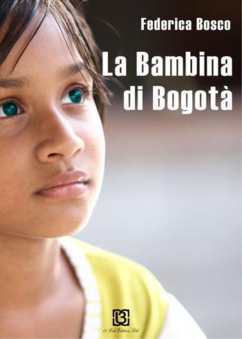 La bambina di Bogotà - Federica Bosco - Libro 13Lab Edition 2015 | Libraccio.it