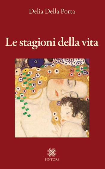 Le stagioni della vita - Delia Della Porta - Libro Pintore 2017 | Libraccio.it