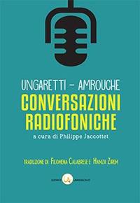 Conversazioni radiofoniche. Propos improvisés - Giuseppe Ungaretti, Jean Amrouche - Libro Universosud 2017 | Libraccio.it