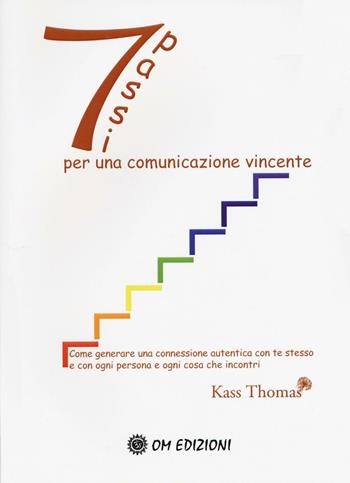 Sette passi per una comunicazione vincente - Thomas Kass - Libro OM 2017, I saggi | Libraccio.it