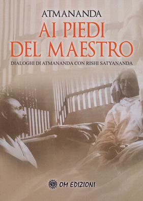 Ai piedi del maestro. Dialoghi di Atmananda con Rishi Satyananda - Atmananda - Libro OM 2017, I grandi maestri | Libraccio.it