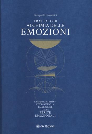 Trattato di alchimia delle emozioni - Gianpaolo Giacomini - Libro OM 2017, I saggi | Libraccio.it