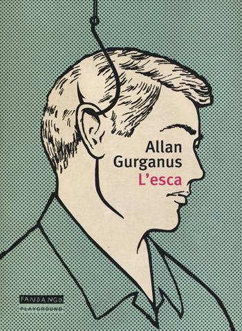 L' esca - Allan Gurganus - Libro Playground 2016 | Libraccio.it