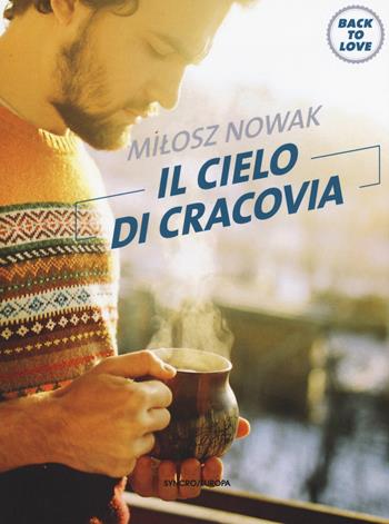 Il cielo di Cracovia. Back to love - Milosz Nowak - Libro Playground 2015, Syncro/Europa | Libraccio.it