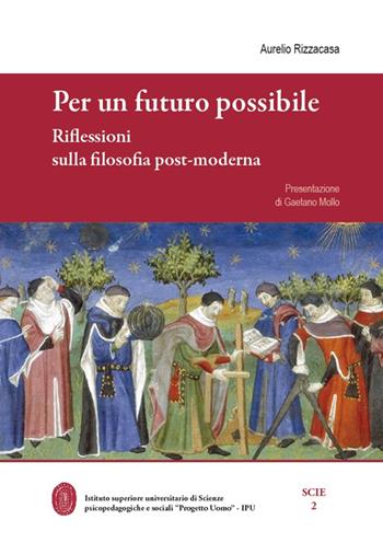Per un futuro possibile. Riflessioni sulla filosofia post-moderna - Aurelio Rizzacasa - Libro Universitas Studiorum 2016, Scie | Libraccio.it