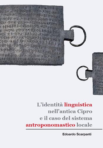 L' identità linguistica nell'antica Cipro e il caso del sistema antroponomastico locale - Edoardo Scarpanti - Libro Universitas Studiorum 2014 | Libraccio.it