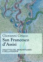   San Francesco d'Assisi. Dialettica del mercantilismo e della povert&agrave;