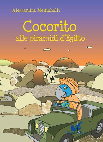 Cocorito alle piramidi d'Egitto - Alessandra Menichelli - Libro Il Bardo 2016 | Libraccio.it