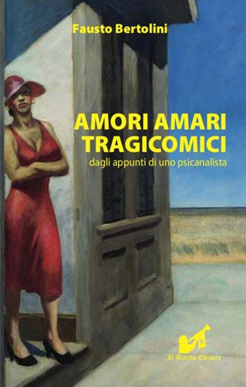 Amori amari tragicomici dagli appunti di uno psicanalista - Fausto Bertolini - Libro Il Bardo 2017 | Libraccio.it