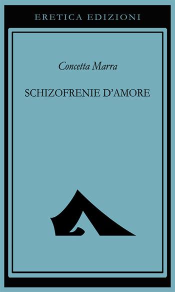 Schizofrenie d'amore - Concetta Marra - Libro Eretica 2015 | Libraccio.it