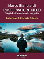 L'osservatore cieco. Saggi di cibernetica del soggetto