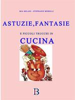 Astuzie, fantasie e piccoli trucchi in cucina