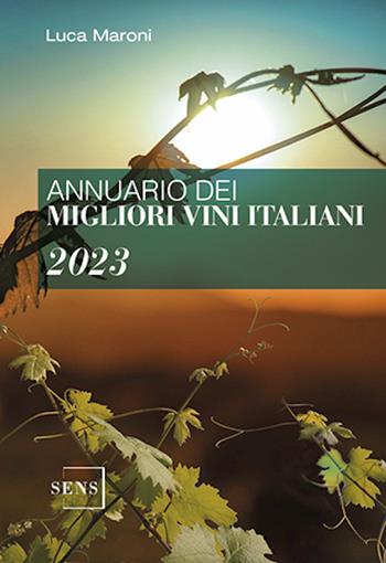 Annuario dei migliori vini italiani 2023 - Luca Maroni - Libro Sens 2023 | Libraccio.it