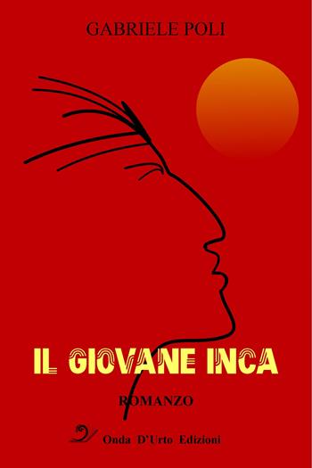 Il giovane inca - Gabriele Poli - Libro Onda d'Urto Edizioni 2017 | Libraccio.it