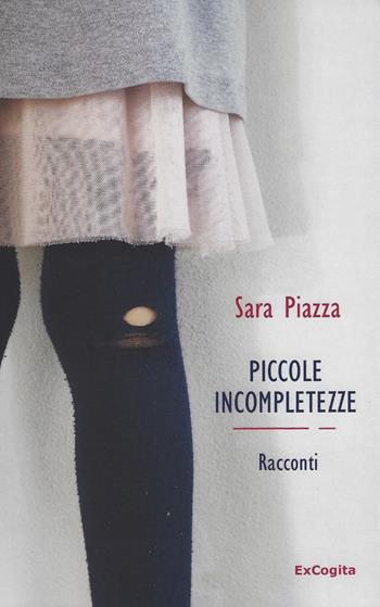 Piccole incompletezze - Sara Piazza - Libro ExCogita 2019, Voluminaria rosso | Libraccio.it