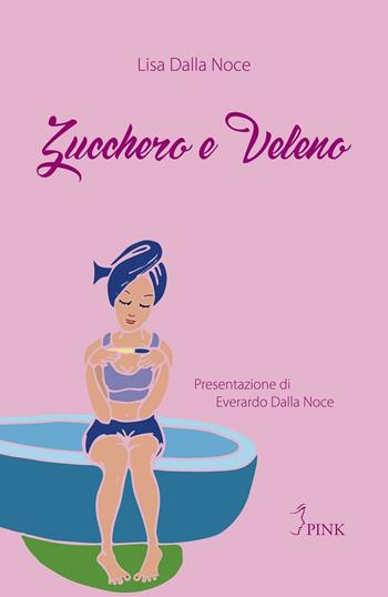 Zucchero e veleno - Lisa Dalla Noce - Libro PINK 2016 | Libraccio.it