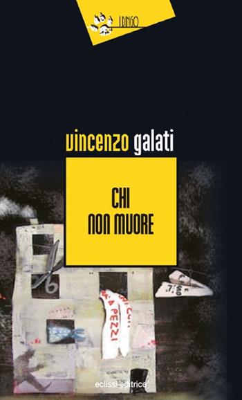 Chi non muore - Vincenzo Galati - Libro Eclissi 2016, I Dingo | Libraccio.it