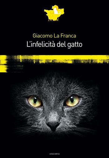 L' infelicità del gatto - Giacomo La Franca - Libro Eclissi 2016, I gatti del Cheshire | Libraccio.it