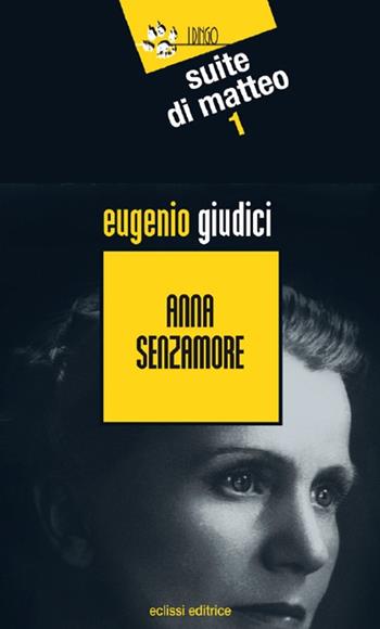 Anna Senzamore. Suite Di Matteo. Vol. 1 - Eugenio Giudici - Libro Eclissi 2016, I Dingo | Libraccio.it