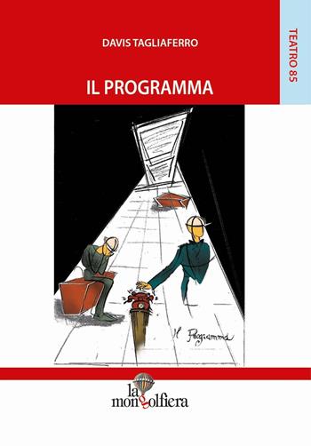 Il programma - Davis Tagliaferro - Libro La Mongolfiera 2016, Teatro | Libraccio.it