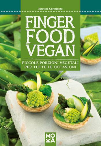 Finger food vegan. Piccole porzioni vegetali per tutte le occasioni - Martina Cortelazzo - Libro MokaLibri 2015, Sapori di natura | Libraccio.it
