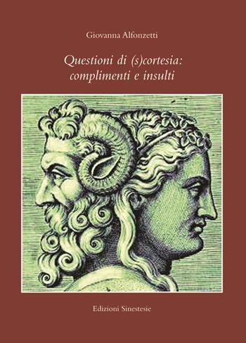Questioni di (s)cortesia: complimenti e insulti - Giovanna Alfonzetti - Libro Sinestesie 2017, Biblioteca di Sinestesie | Libraccio.it